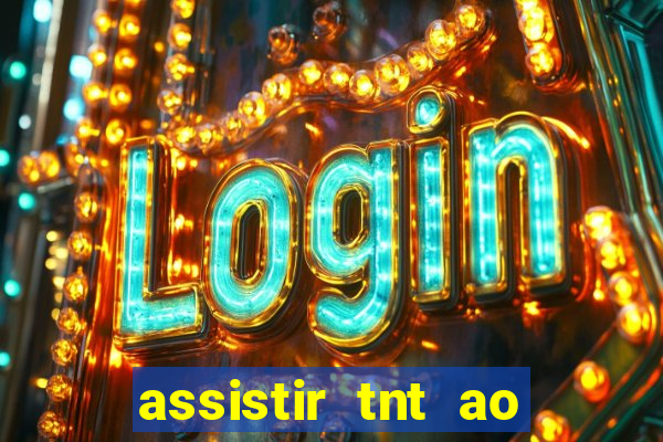 assistir tnt ao vivo gratis online